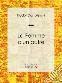 La Femme d'un autreNouvelle humoristique. E-book. Formato EPUB ebook di Ligaran