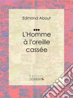 L&apos;Homme à l&apos;oreille casséeRoman fantastique humoristique. E-book. Formato EPUB ebook