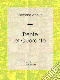 Trente et QuaranteRoman classique. E-book. Formato EPUB ebook di Edmond About