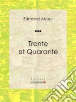 Trente et QuaranteRoman classique. E-book. Formato EPUB ebook