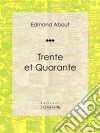 Trente et QuaranteRoman classique. E-book. Formato EPUB ebook