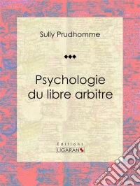 Psychologie du libre arbitreEssai philosophique. E-book. Formato EPUB ebook