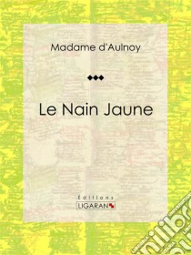 Le Nain JauneConte de fées. E-book. Formato EPUB ebook di Ligaran