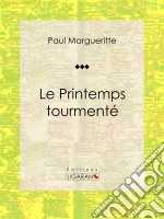 Le Printemps tourmentéRoman classique. E-book. Formato EPUB ebook