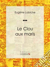 Le Clou aux marisPièce de théâtre comique. E-book. Formato EPUB ebook