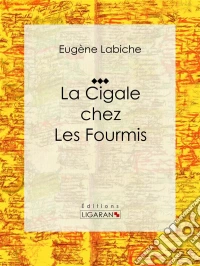 La Cigale chez les fourmisPièce de théâtre comique. E-book. Formato EPUB ebook