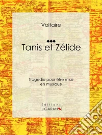 Tanis et ZélideTragédie pour être mise en musique. E-book. Formato EPUB ebook