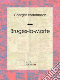 Bruges-la-MorteRoman fantastique. E-book. Formato EPUB ebook di Georges Rodenbach