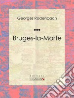 Bruges-la-MorteRoman fantastique. E-book. Formato EPUB ebook