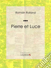 Pierre et LuceRoman historique. E-book. Formato EPUB ebook di Ligaran