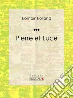 Pierre et LuceRoman historique. E-book. Formato EPUB ebook