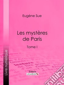 Les mystères de ParisTome I. E-book. Formato EPUB ebook di Ligaran