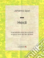 HeidiUne histoire pour les enfants et pour ceux qui les aiment. E-book. Formato EPUB ebook