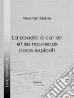 La poudre à canon et les nouveaux corps explosifs. E-book. Formato EPUB ebook