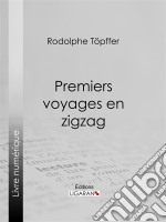 Premiers voyages en zigzagou Excursions d&apos;un pensionnat en vacances dans les cantons suisses et sur le revers italien des Alpes. E-book. Formato EPUB ebook