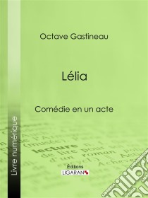 LéliaComédie en un acte. E-book. Formato EPUB ebook di Ligaran