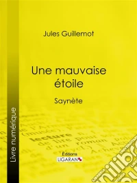 Une mauvaise étoileSaynète. E-book. Formato EPUB ebook