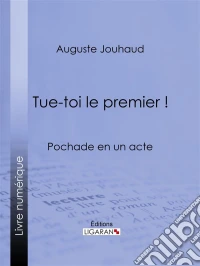 Tue-toi le premier !Pochade en un acte. E-book. Formato EPUB ebook