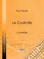 Le CodicilleComédie. E-book. Formato EPUB ebook