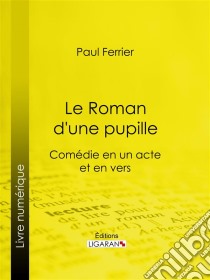 Le Roman d'une pupille. E-book. Formato EPUB ebook di Ligaran