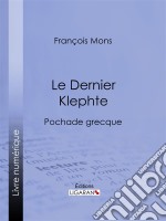 Le Dernier KlephtePochade grecque. E-book. Formato EPUB ebook