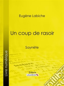 Un coup de rasoirSaynète. E-book. Formato EPUB ebook di Ligaran