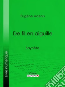 De fil en aiguilleSaynète. E-book. Formato EPUB ebook di Ligaran