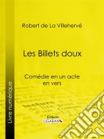 Les Billets douxComédie en un acte, en vers. E-book. Formato EPUB ebook