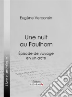 Une nuit au FaulhornÉpisode de voyage en un acte. E-book. Formato EPUB ebook