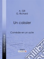 Un caissierComédie en un acte. E-book. Formato EPUB ebook