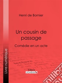 Un cousin de passageComédie en un acte. E-book. Formato EPUB ebook di Ligaran