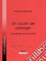 Un cousin de passageComédie en un acte. E-book. Formato EPUB ebook