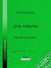 Une mépriseHistoire en triolets. E-book. Formato EPUB ebook di Ligaran