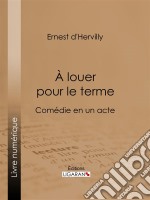 À louer pour le termeComédie en un acte. E-book. Formato EPUB ebook