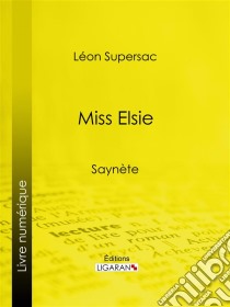 Miss ElsieSaynète. E-book. Formato EPUB ebook di Ligaran