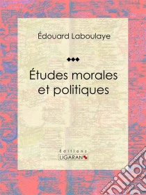 Études morales et politiques. E-book. Formato EPUB ebook di Ligaran