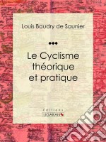 Le Cyclisme théorique et pratique. E-book. Formato EPUB ebook