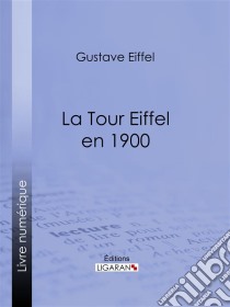 La tour Eiffel en 1900. E-book. Formato EPUB ebook di Ligaran