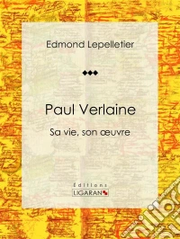 Paul VerlaineSa vie, son oeuvre. E-book. Formato EPUB ebook