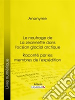 Le naufrage de La Jeannette dans l&apos;océan glacial arctiqueRaconté par les membres de l&apos;expédition. E-book. Formato EPUB ebook