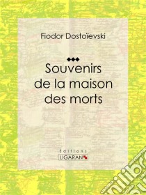 Souvenirs de la Maison des morts. E-book. Formato EPUB ebook di Fiodor Dostoïevski