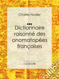 Dictionnaire raisonné des onomatopées françaises. E-book. Formato EPUB ebook