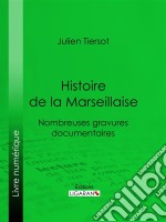 Histoire de la MarseillaiseNombreuses gravures documentaires. E-book. Formato EPUB ebook