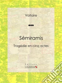 SémiramisTragédie en cinq actes. E-book. Formato EPUB ebook