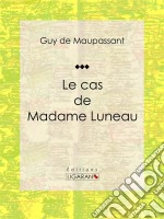 Le cas de Madame Luneau. E-book. Formato EPUB ebook