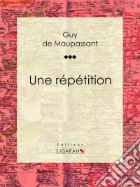 Une répétition. E-book. Formato EPUB ebook
