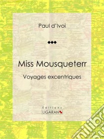 Miss MousqueterrVoyages excentriques. E-book. Formato EPUB ebook di Ligaran