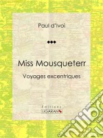 Miss MousqueterrVoyages excentriques. E-book. Formato EPUB ebook