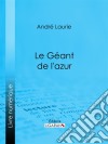 Le Géant de l&apos;azur…. E-book. Formato EPUB ebook