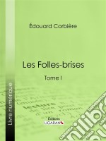 Les Folles-brisesTome I. E-book. Formato EPUB ebook